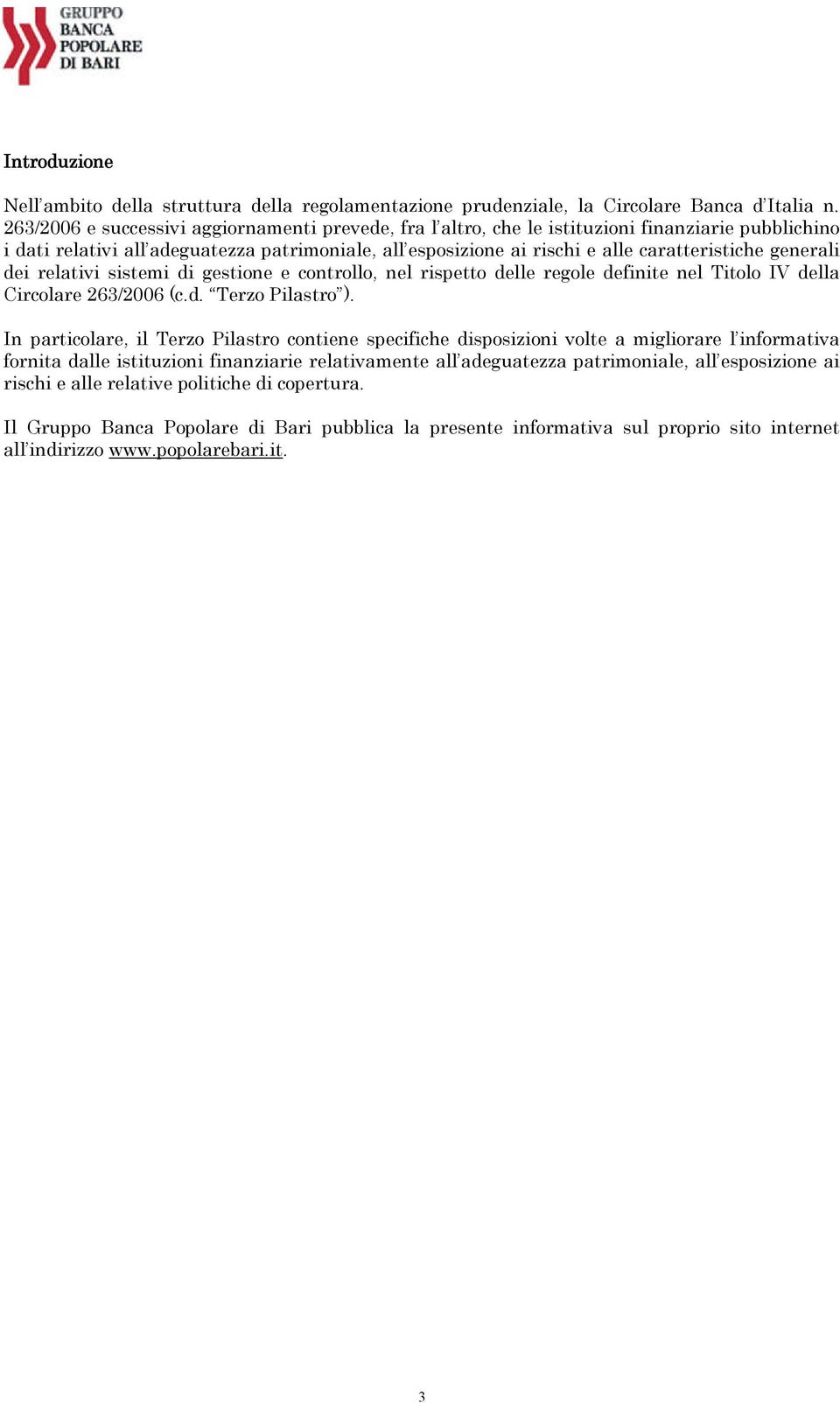 generali dei relativi sistemi di gestione e controllo, nel rispetto delle regole definite nel Titolo IV della Circolare 263/2006 (c.d. Terzo Pilastro ).