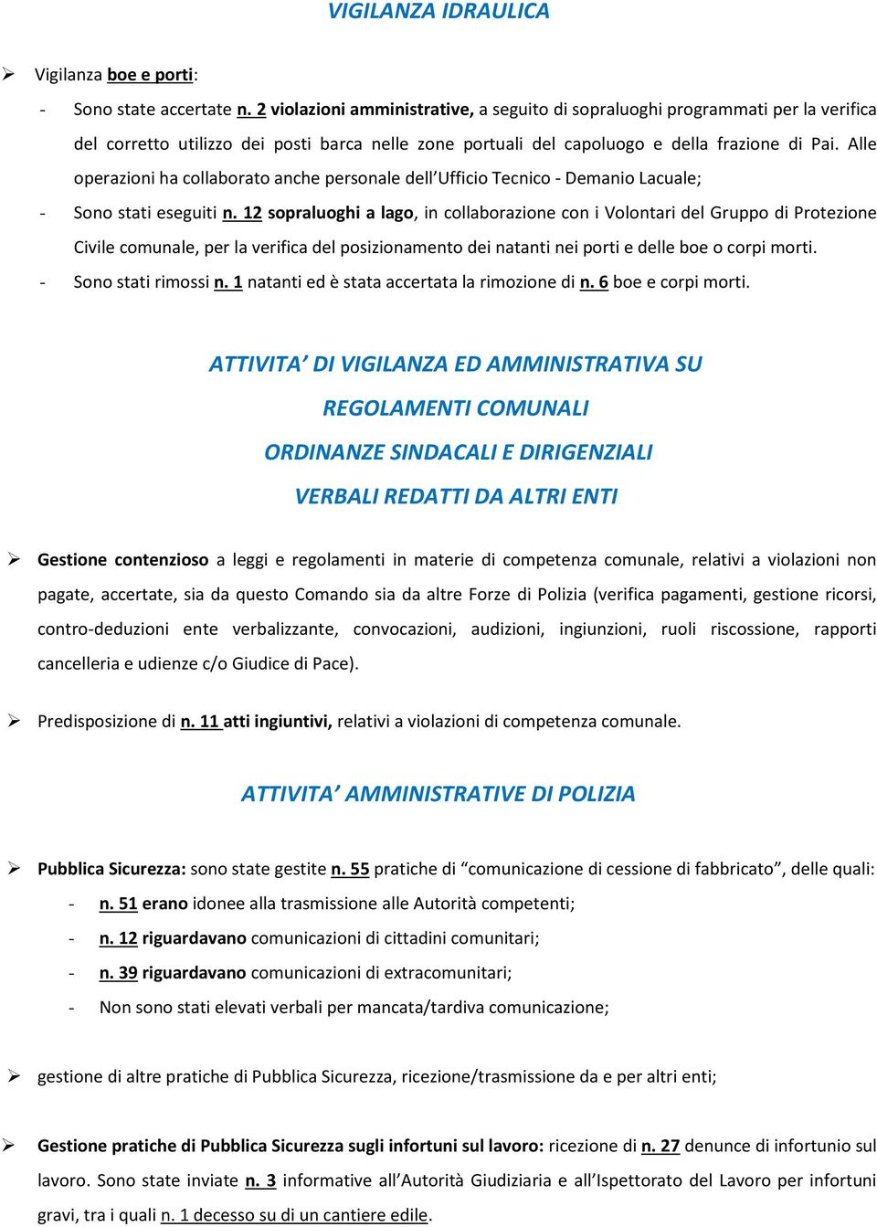 Alle operazioni ha collaborato anche personale dell Ufficio Tecnico - Demanio Lacuale; - Sono stati eseguiti n.