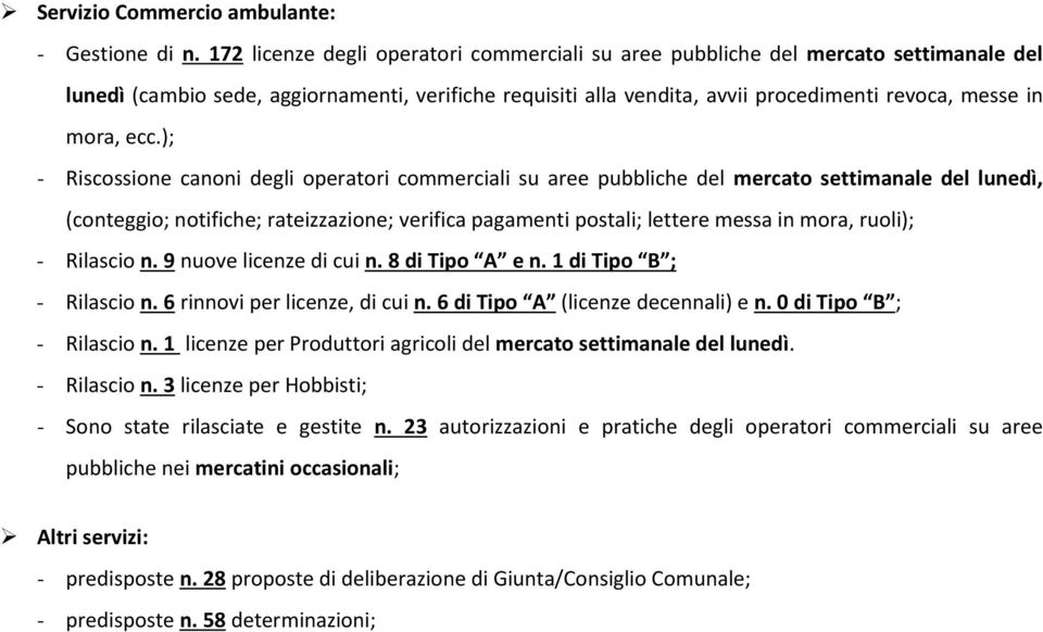 ecc.); - Riscossione canoni degli operatori commerciali su aree pubbliche del mercato settimanale del lunedì, (conteggio; notifiche; rateizzazione; verifica pagamenti postali; lettere messa in mora,