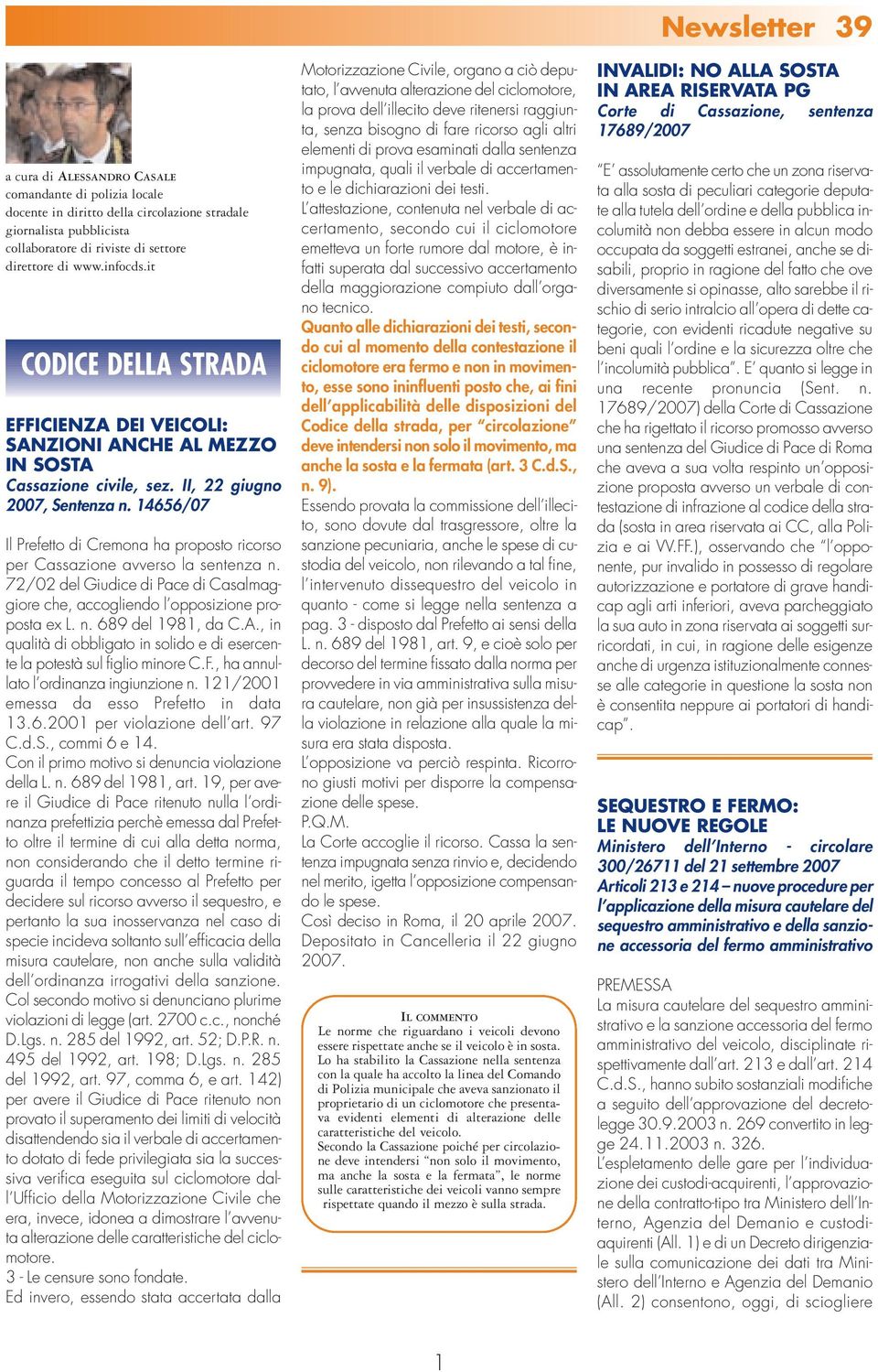 14656/07 Il Prefetto di Cremona ha proposto ricorso per Cassazione avverso la sentenza n. 72/02 del Giudice di Pace di Casalmaggiore che, accogliendo l opposizione proposta ex L. n. 689 del 1981, da C.