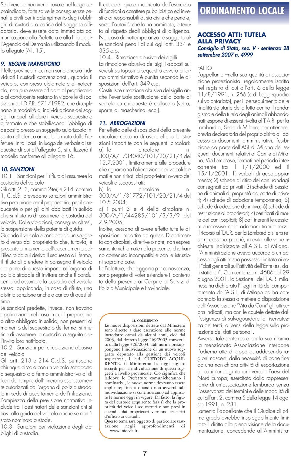 REGIME TRANSITORIO Nelle province in cui non sono ancora individuati i custodi convenzionati, quando il veicolo, compreso ciclomotore e motociclo, non può essere affidato al proprietario o al