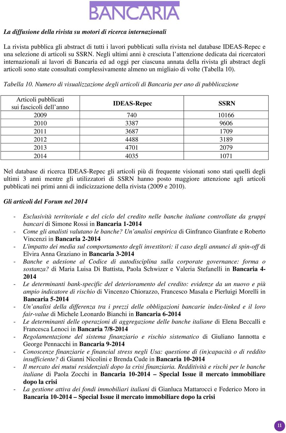 consultati complessivamente almeno un migliaio di volte (Tabella 10). Tabella 10.