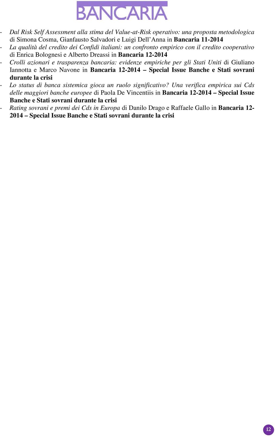 Uniti di Giuliano Iannotta e Marco Navone in Bancaria 12-2014 Special Issue Banche e Stati sovrani durante la crisi - Lo status di banca sistemica gioca un ruolo significativo?