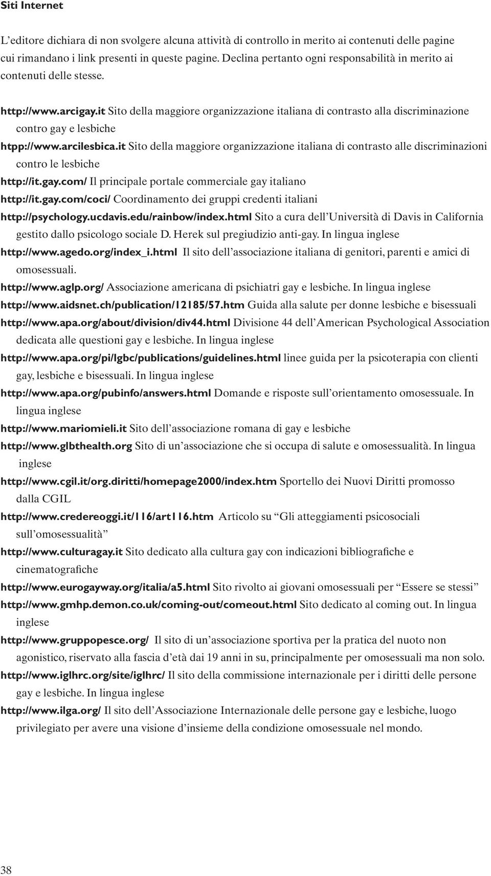 it Sito della maggiore organizzazione italiana di contrasto alla discriminazione contro gay e lesbiche htpp://www.arcilesbica.