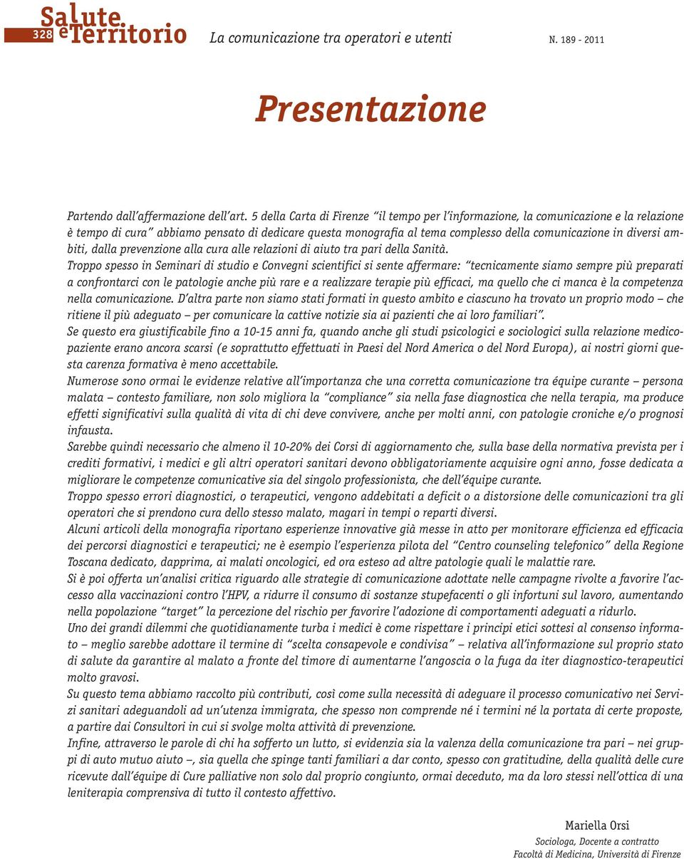 ambiti, dalla prevenzione alla cura alle relazioni di aiuto tra pari della Sanità.