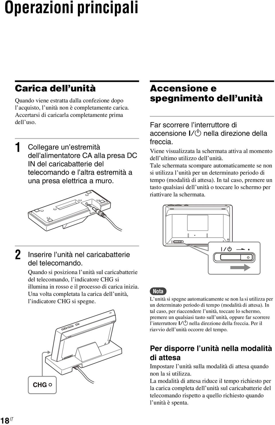 Accensione e spegnimento dell unità Far scorrere l interruttore di accensione?/1 nella direzione della freccia. Viene visualizzata la schermata attiva al momento dell ultimo utilizzo dell unità.