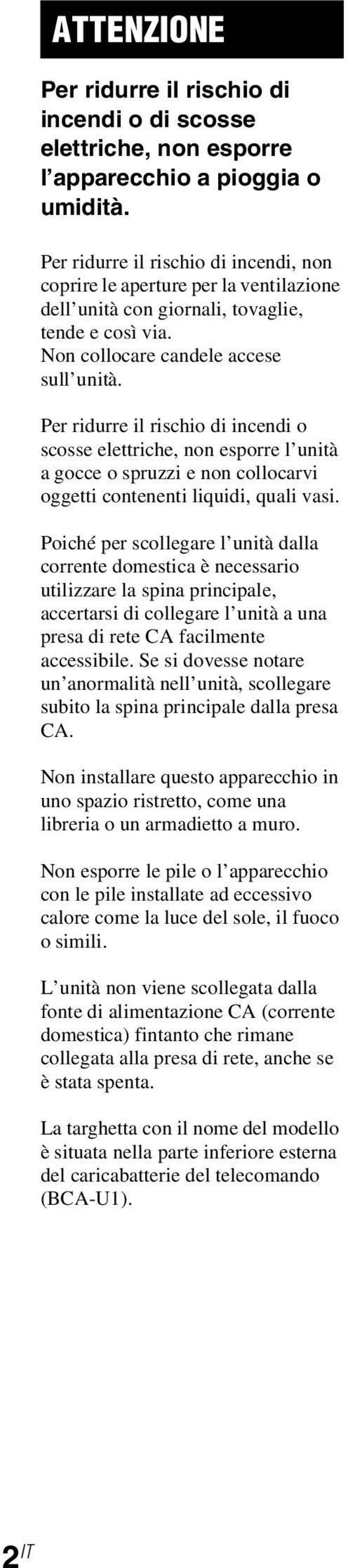 Per ridurre il rischio di incendi o scosse elettriche, non esporre l unità a gocce o spruzzi e non collocarvi oggetti contenenti liquidi, quali vasi.