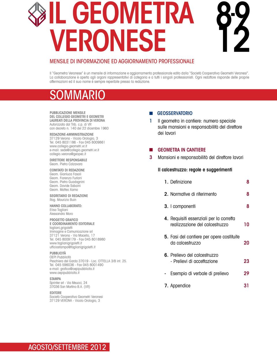 Ogni redattore risponde delle proprie affermazioni ed il suo nome è sempre reperibile presso la redazione.