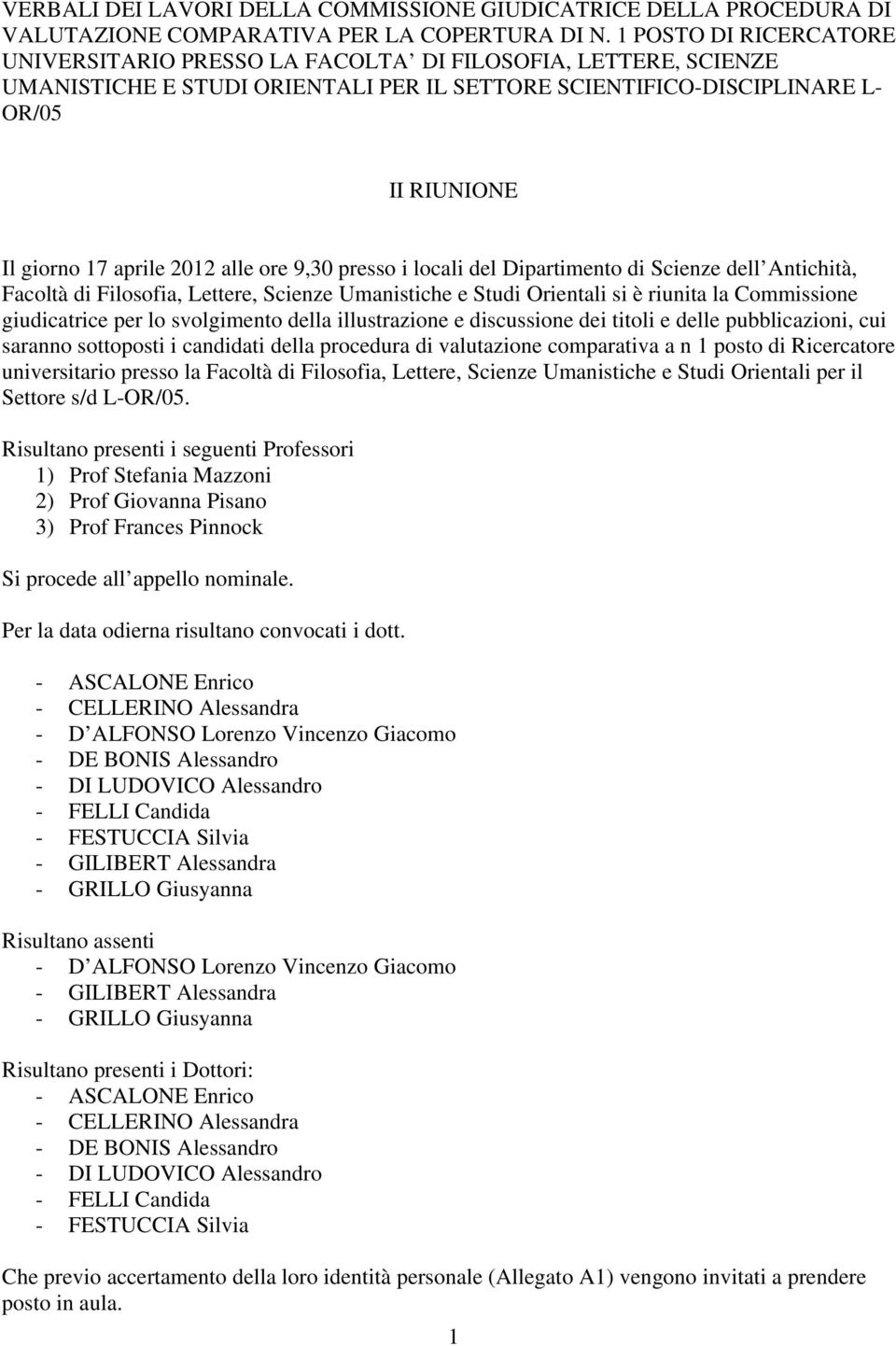 2012 alle ore 9,30 presso i locali del Dipartimento di Scienze dell Antichità, Facoltà di Filosofia, Lettere, Scienze Umanistiche e Studi Orientali si è riunita la Commissione giudicatrice per lo