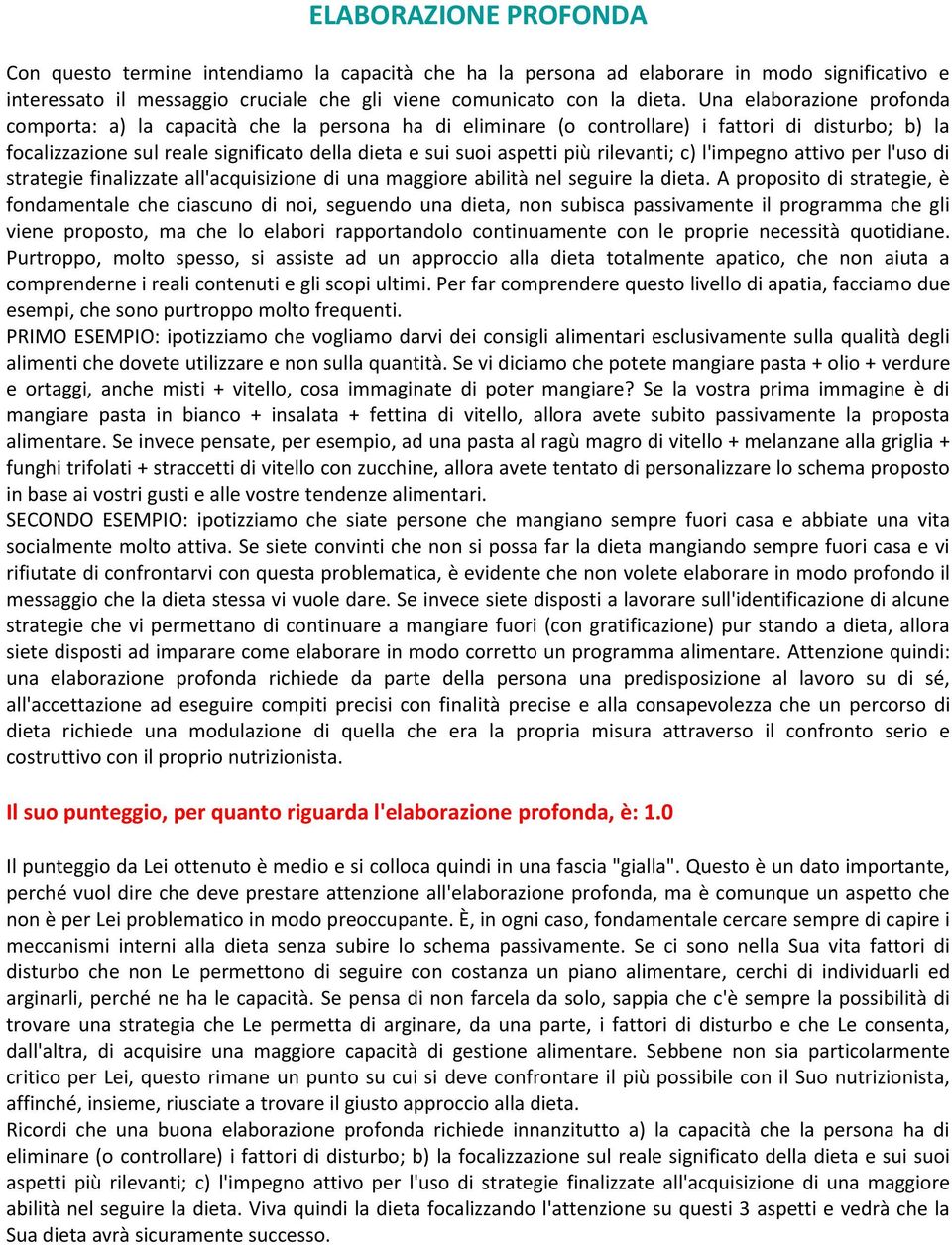 rilevanti; c) l'impegno attivo per l'uso di strategie finalizzate all'acquisizione di una maggiore abilità nel seguire la dieta.