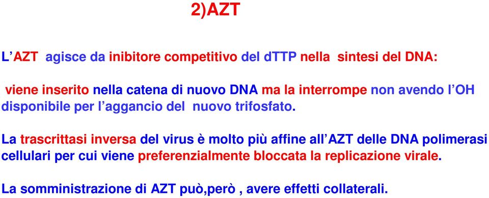 La trascrittasi inversa del virus è molto più affine all AZT delle DNA polimerasi cellulari per cui