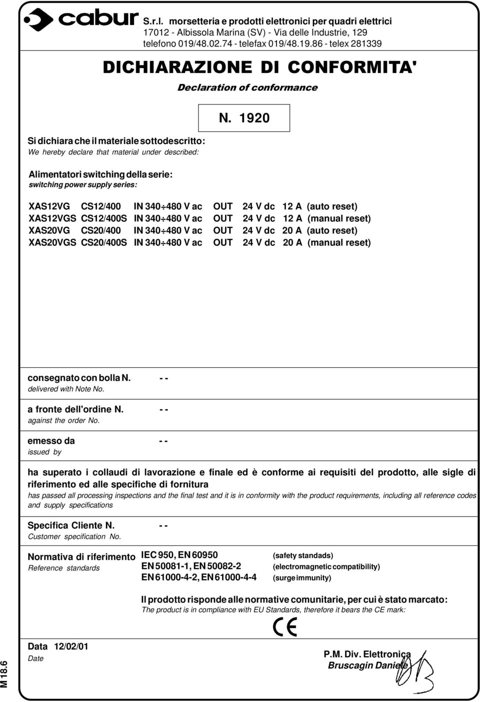 20 A (auto reset) XAS20VGS CS20/400S IN 340 480 V ac OUT 24 V dc 20 A (manual reset) emesso da Specifica Cliente IEC 950, EN