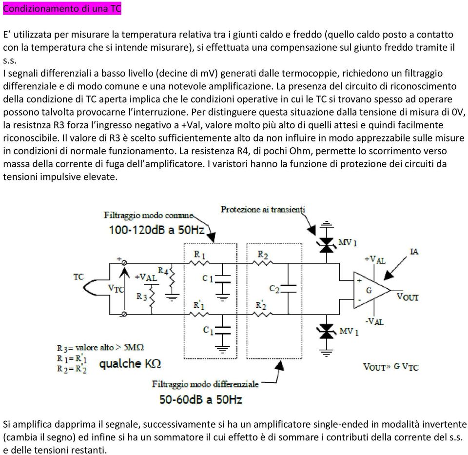 La presenza del circuito di riconoscimento della condizione di TC aperta implica che le condizioni operative in cui le TC si trovano spesso ad operare possono talvolta provocarne l interruzione.