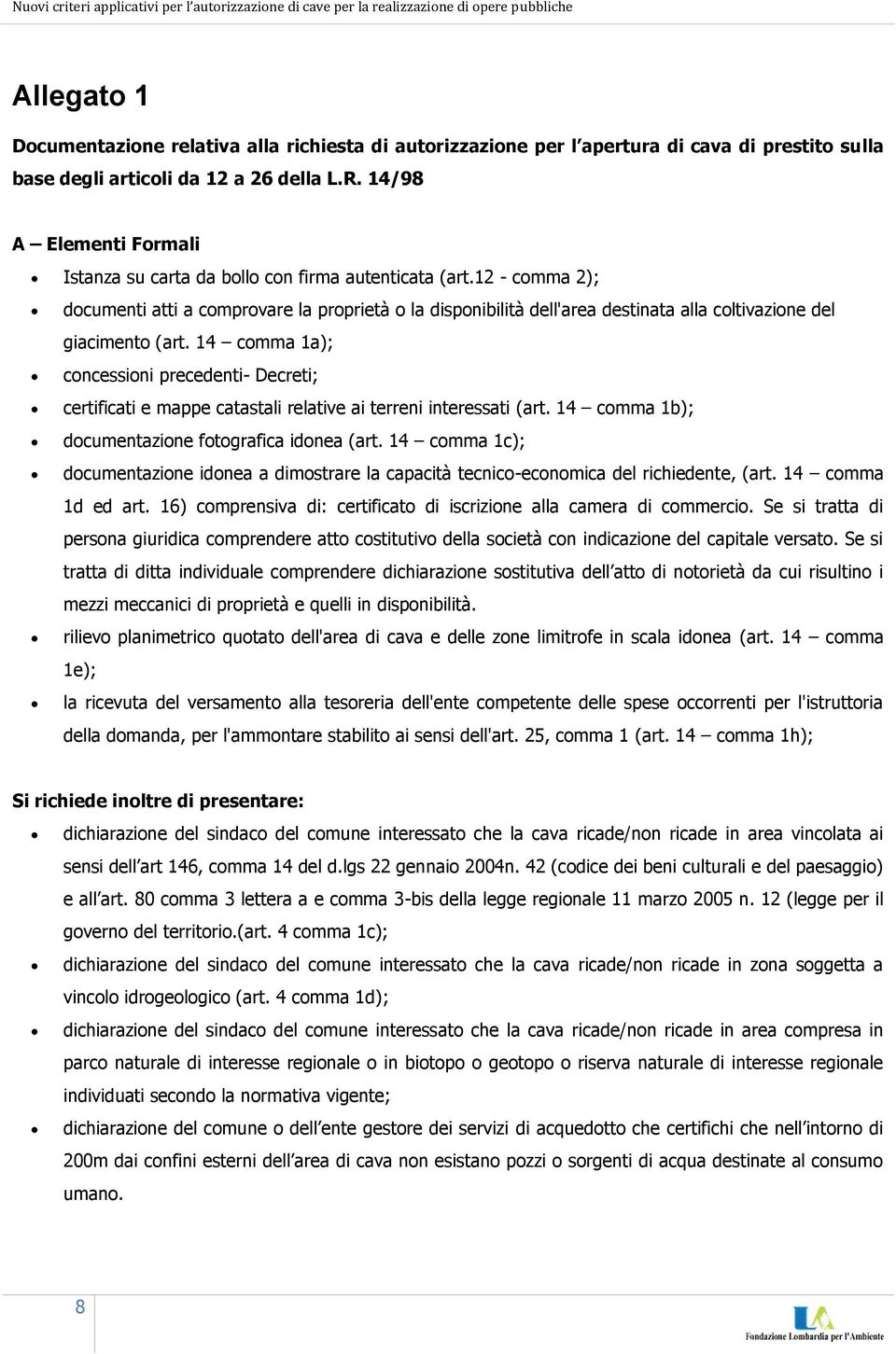 12 - comma 2); documenti atti a comprovare la proprietà o la disponibilità dell'area destinata alla coltivazione del giacimento (art.