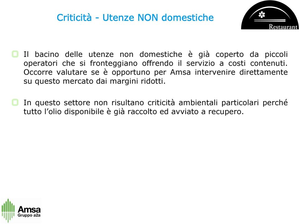 Occorre valutare se è opportuno per Amsa intervenire direttamente su questo mercato dai margini