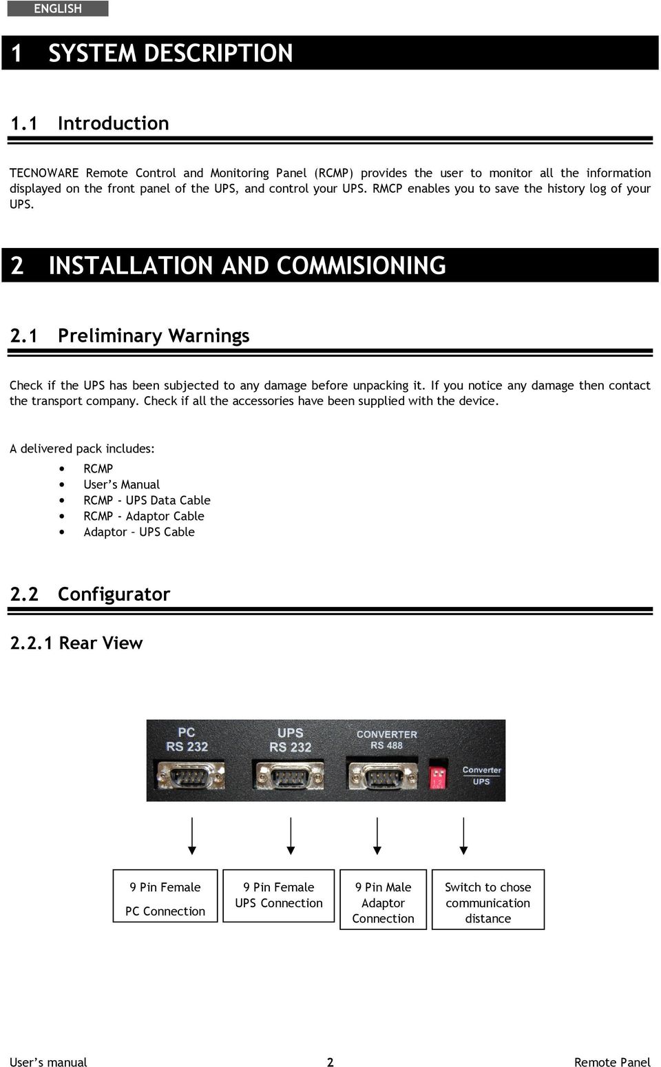 RMCP enables you to save the history log of your UPS. 2 INSTALLATION AND COMMISIONING 2.1 Preliminary Warnings Check if the UPS has been subjected to any damage before unpacking it.