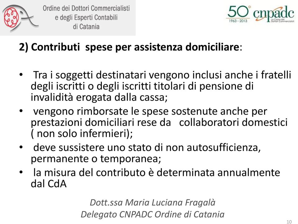 sostenute anche per prestazioni domiciliari rese da collaboratori domestici ( non solo infermieri); deve