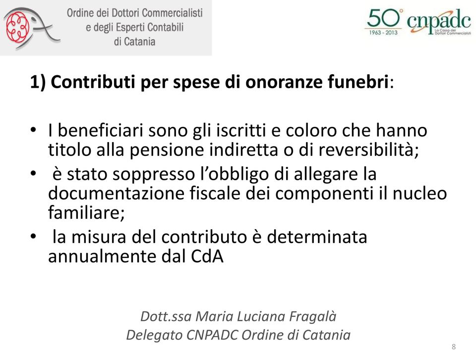 soppresso l obbligo di allegare la documentazione fiscale dei componenti il