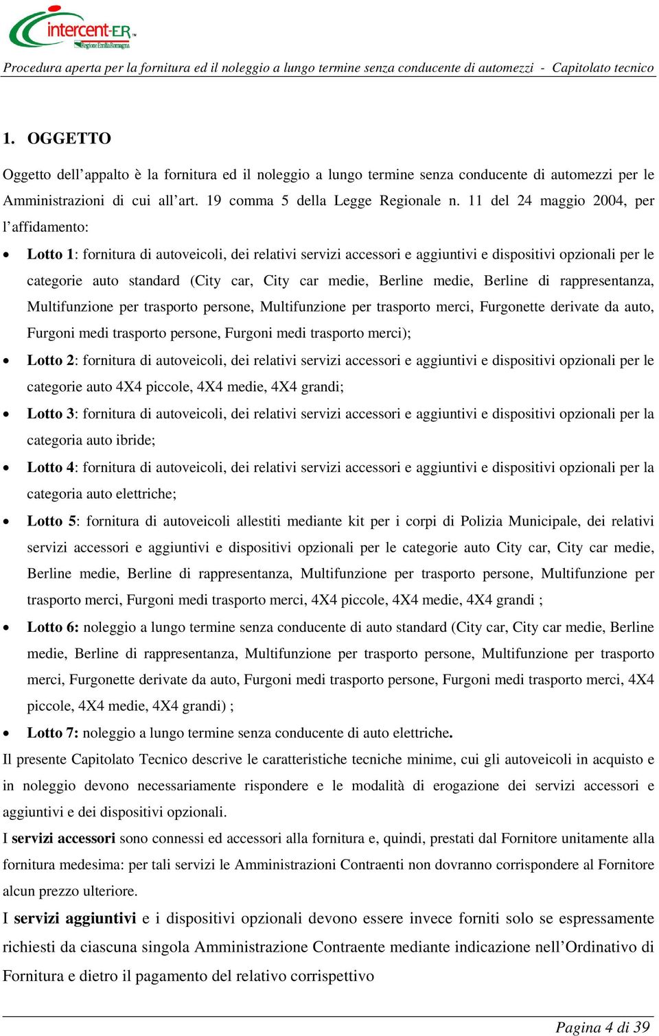 medie, Berline medie, Berline di rappresentanza, Multifunzione per trasporto persone, Multifunzione per trasporto merci, Furgonette derivate da auto, Furgoni medi trasporto persone, Furgoni medi