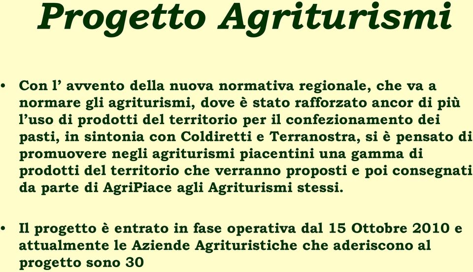 agriturismi piacentini una gamma di prodotti del territorio che verranno proposti e poi consegnati da parte di AgriPiace agli Agriturismi