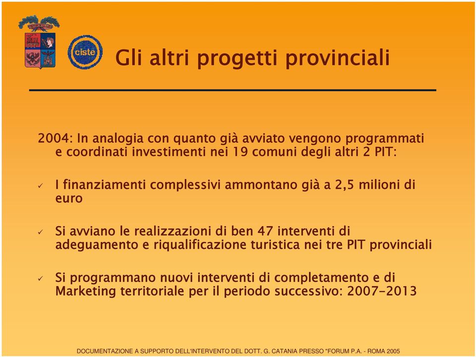 Si avviano le realizzazioni di ben 47 interventi di adeguamento e riqualificazione turistica nei tre PIT