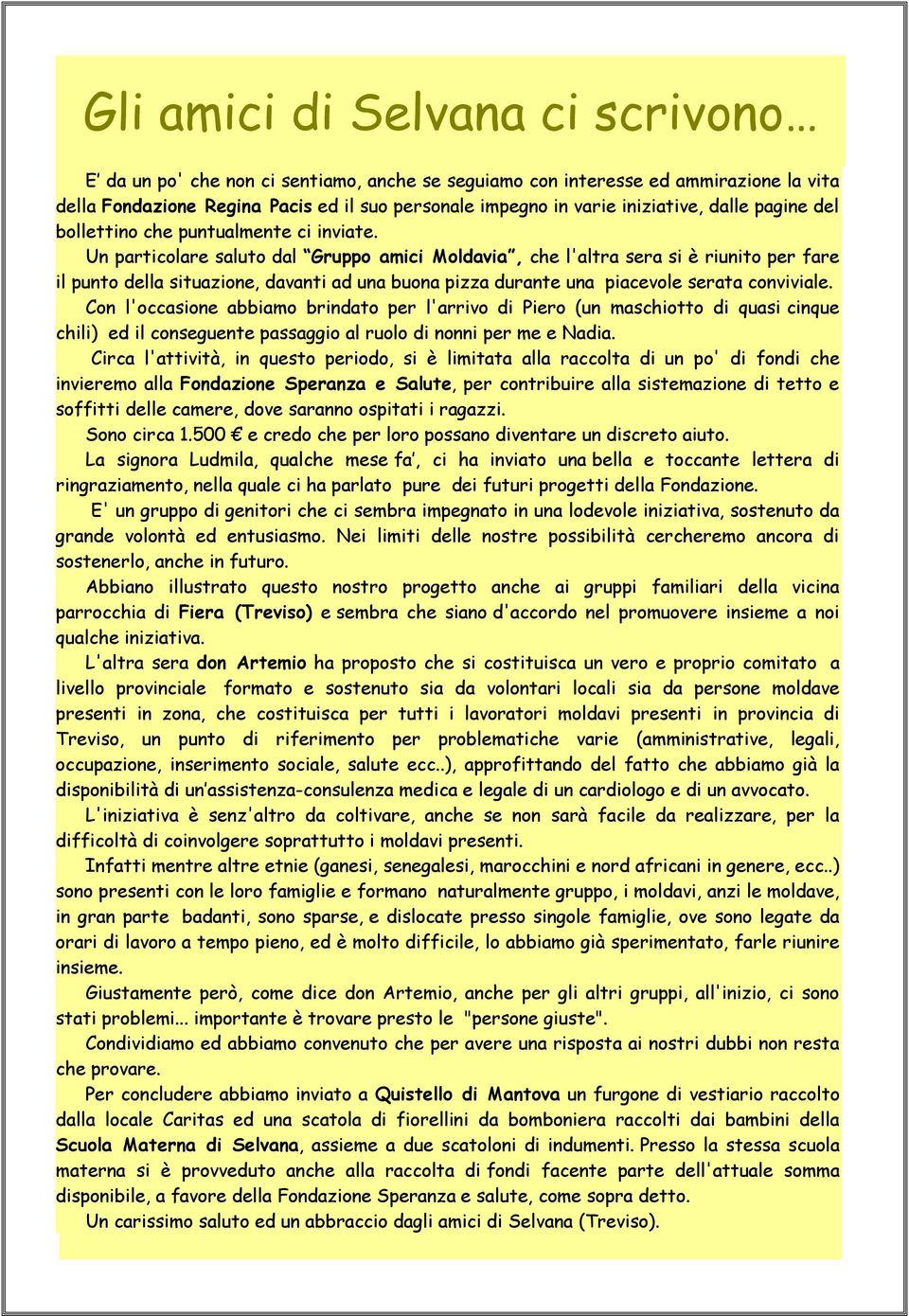 Un particolare saluto dal Gruppo amici Moldavia, che l'altra sera si è riunito per fare il punto della situazione, davanti ad una buona pizza durante una piacevole serata conviviale.