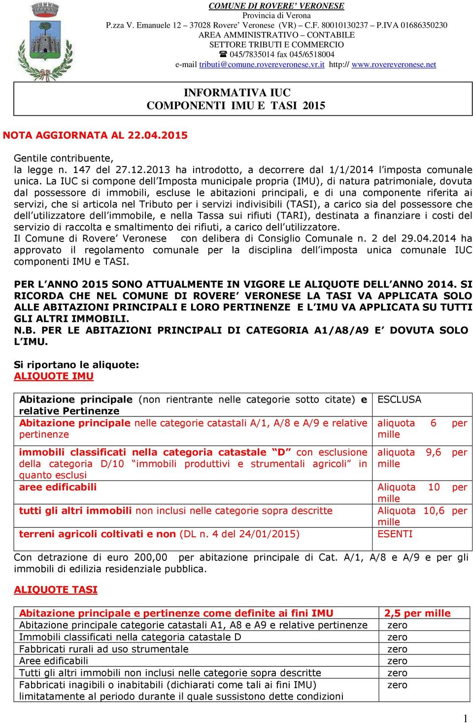 vr.it http:// www.rovereveronese.net INFORMATIVA IUC COMPONENTI IMU E TASI 2015 NOTA AGGIORNATA AL 22.04.2015 Gentile contribuente, la legge n. 147 del 27.12.