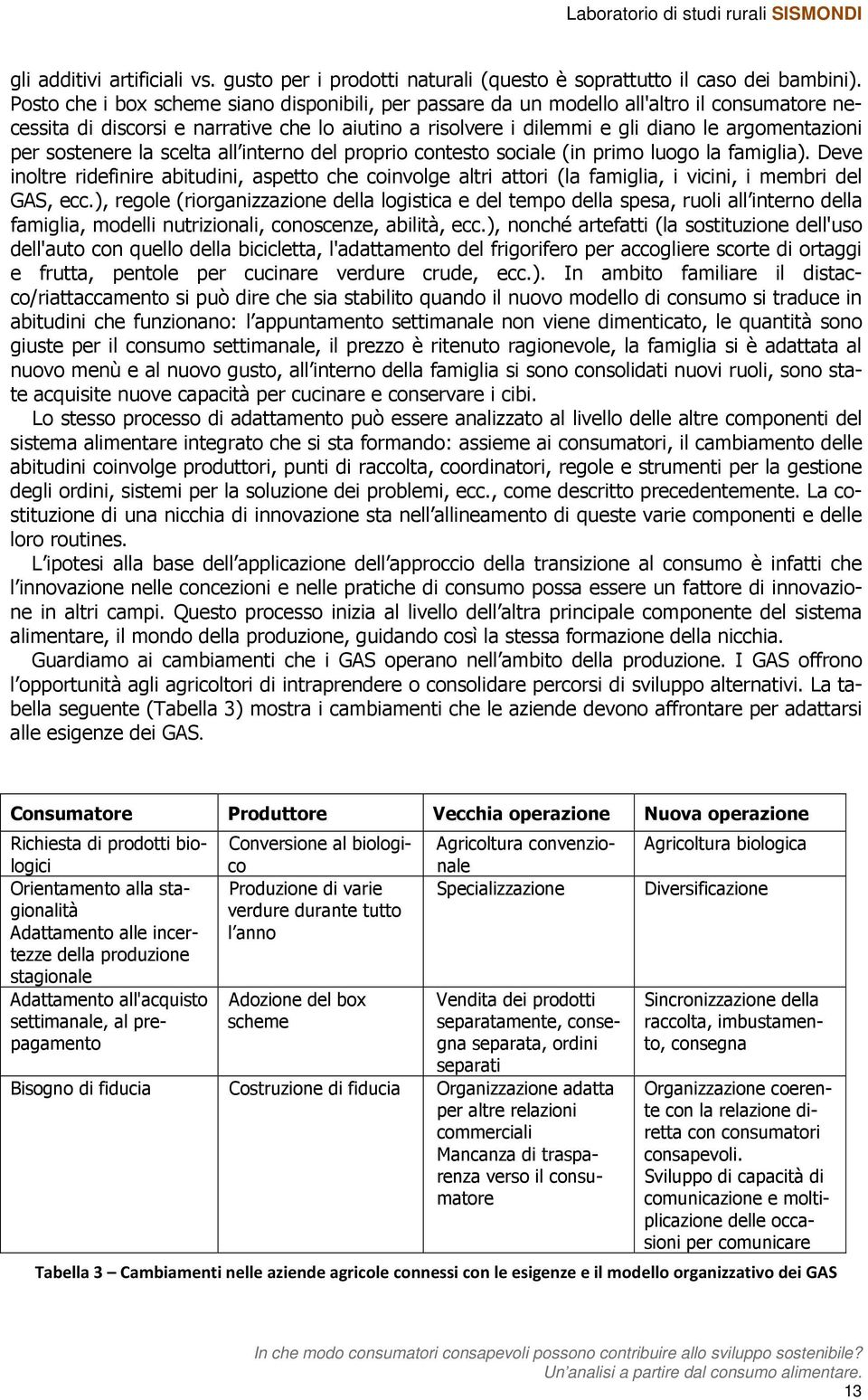 sostenere la scelta all interno del proprio contesto sociale (in primo luogo la famiglia).