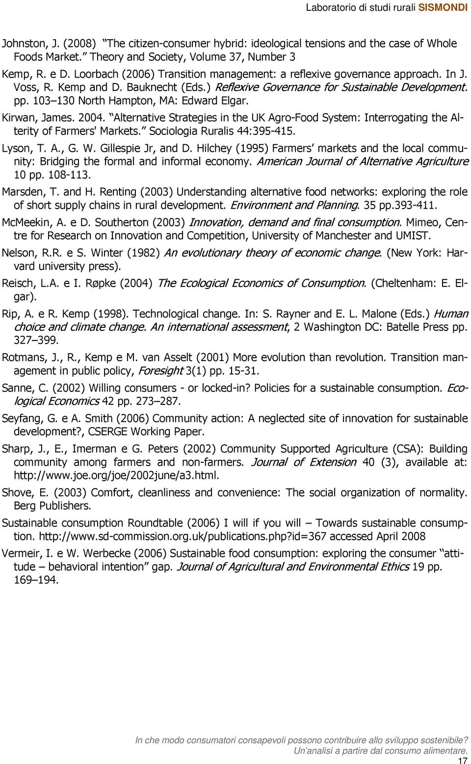 103 130 North Hampton, MA: Edward Elgar. Kirwan, James. 2004. Alternative Strategies in the UK Agro-Food System: Interrogating the Alterity of Farmers' Markets. Sociologia Ruralis 44:395-415.