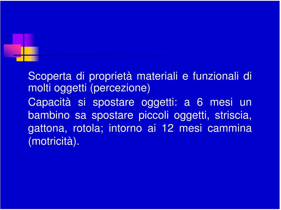 mesi un bambino sa spostare piccoli oggetti, striscia,