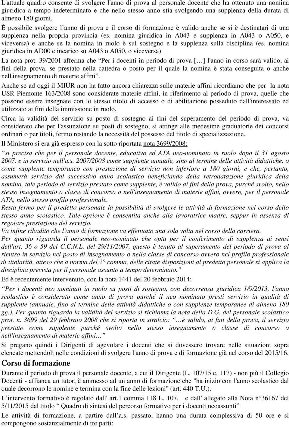 nomina giuridica in A043 e supplenza in A043 o A050, e viceversa) e anche se la nomina in ruolo è sul sostegno e la supplenza sulla disciplina (es.