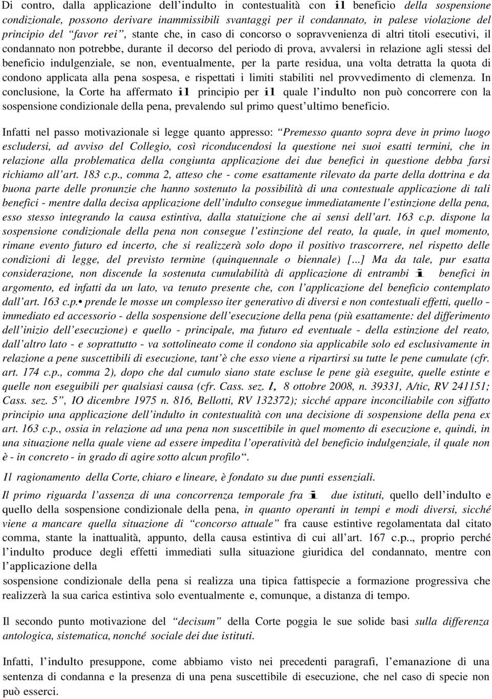 stessi del beneficio indulgenziale, se non, eventualmente, per la parte residua, una volta detratta la quota di condono applicata alla pena sospesa, e rispettati i limiti stabiliti nel provvedimento