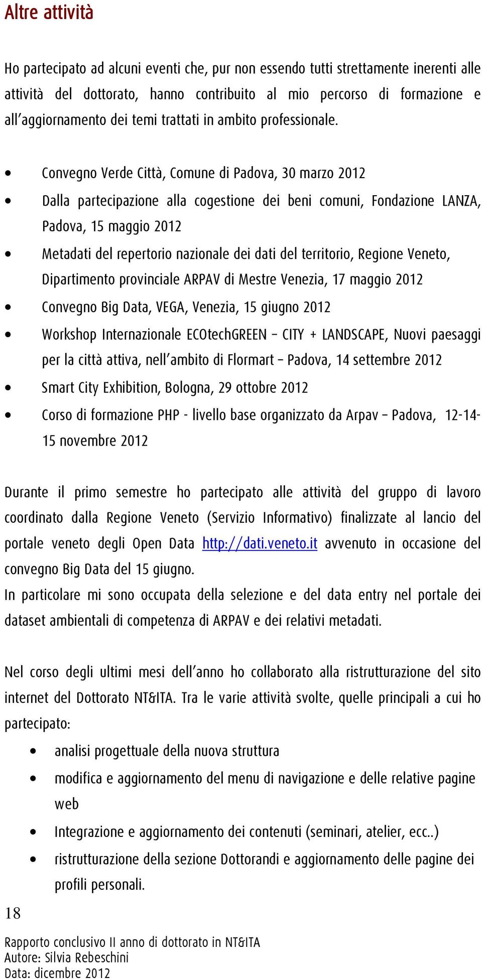 Convegno Verde Città, Comune di Padova, 30 marzo 2012 Dalla partecipazione alla cogestione dei beni comuni, Fondazione LANZA, Padova, 15 maggio 2012 Metadati del repertorio nazionale dei dati del