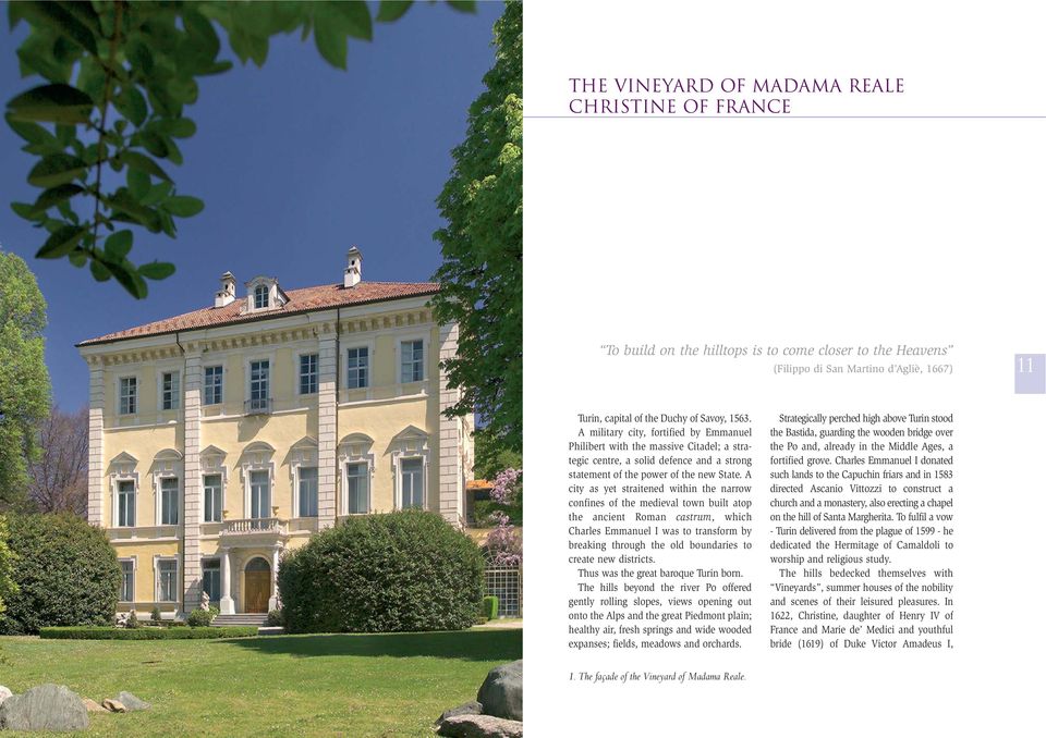 A city as yet straitened within the narrow confines of the medieval town built atop the ancient Roman castrum, which Charles Emmanuel I was to transform by breaking through the old boundaries to