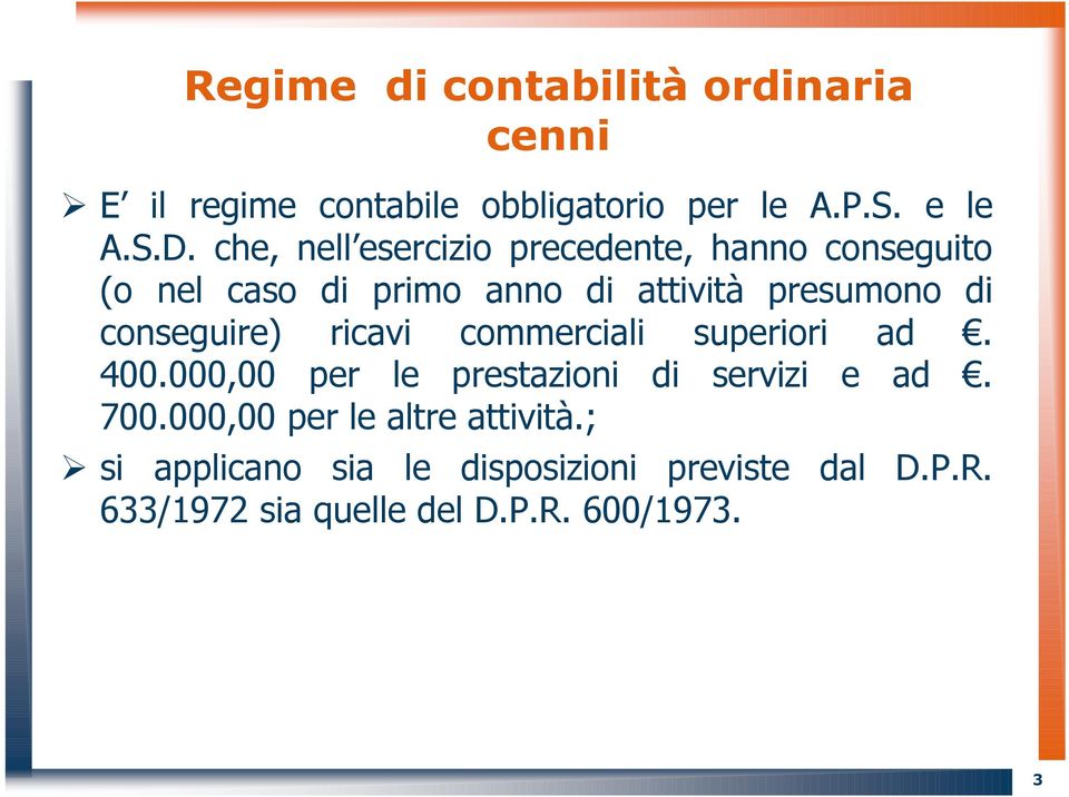 conseguire) ricavi commerciali superiori ad. 400.000,00 per le prestazioni di servizi e ad. 700.