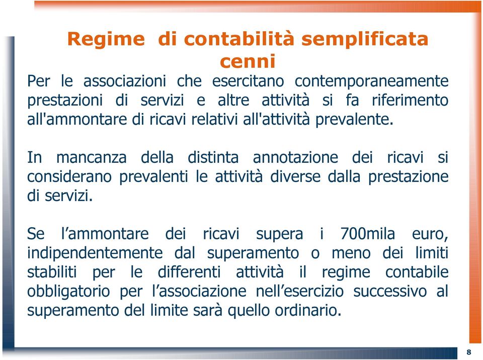 In mancanza della distinta annotazione dei ricavi si considerano prevalenti le attività diverse dalla prestazione di servizi.