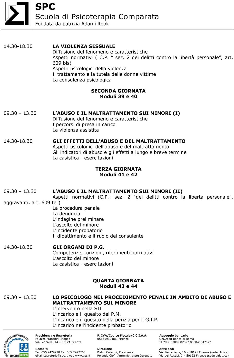 30 L ABUSO E IL MALTRATTAMENTO SUI MINORI (I) Diffusione del fenomeno e caratteristiche I percorsi di presa in carico La violenza assistita 14.30-18.