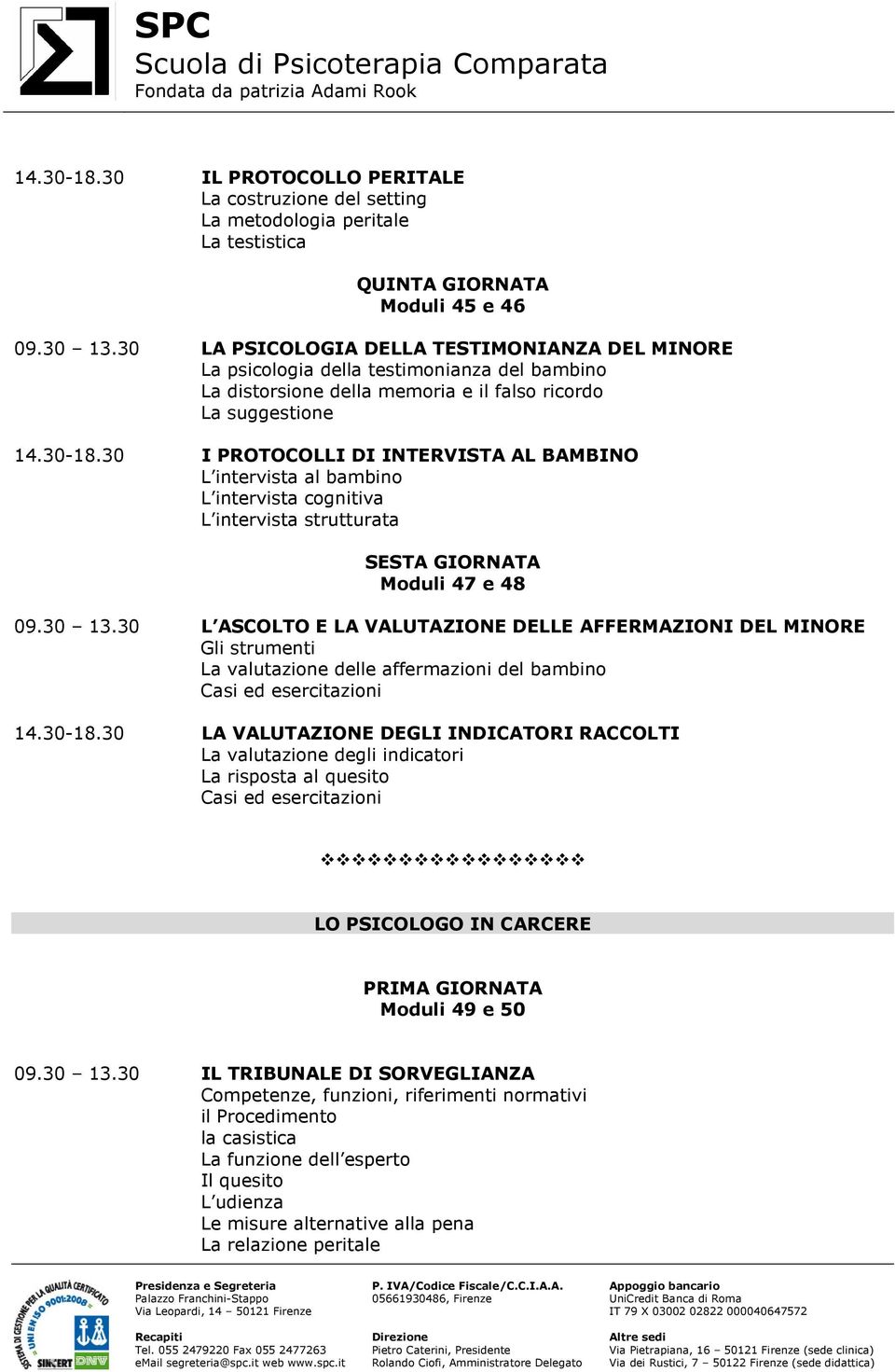 30 I PROTOCOLLI DI INTERVISTA AL BAMBINO L intervista al bambino L intervista cognitiva L intervista strutturata SESTA GIORNATA Moduli 47 e 48 09.30 13.