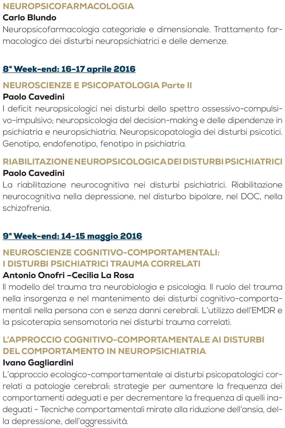 decision-making e delle dipendenze in psichiatria e neuropsichiatria. Neuropsicopatologia dei disturbi psicotici. Genotipo, endofenotipo, fenotipo in psichiatria.