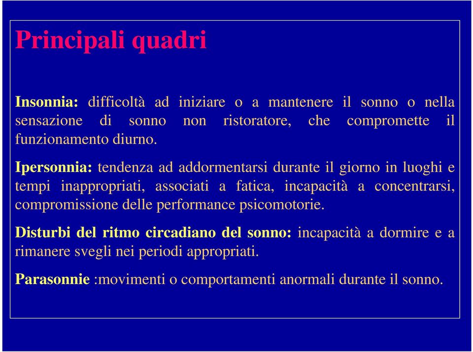 Ipersonnia: tendenza ad addormentarsi durante il giorno in luoghi e tempi inappropriati, associati a fatica, incapacità a