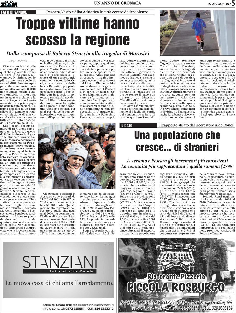 Questo movimento migratorio dall'estero è quello che, negli anni 2000, ha permesso all'italia e all'abruzzo di tornare a crescere.