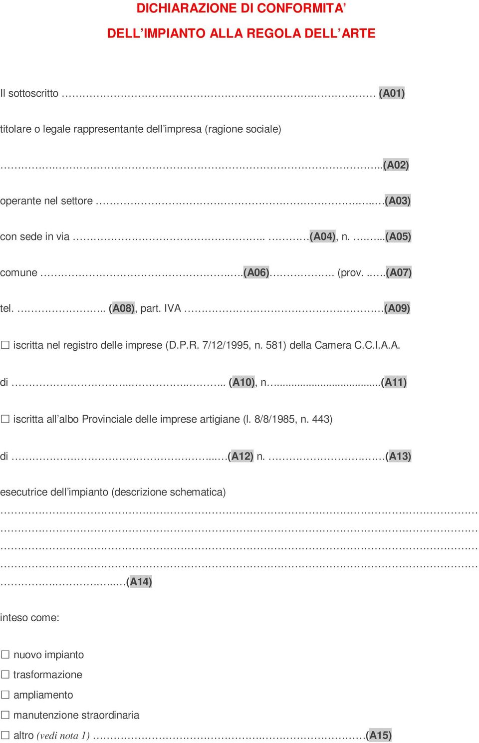 (A09) iscritta nel registro delle imprese (D.P.R. 7/12/1995, n. 581) della Camera C.C.I.A.A. di...... (A10), n.