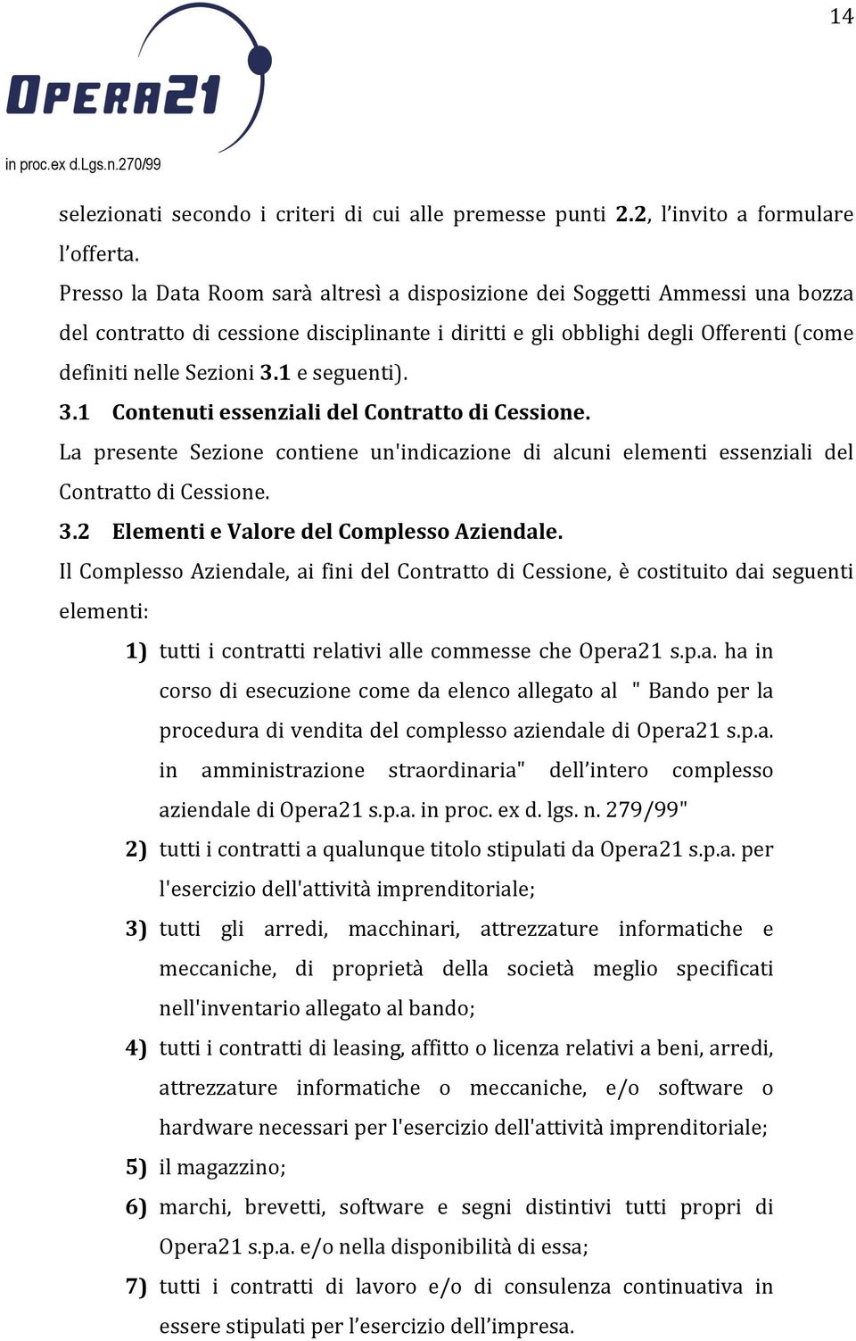 1 e seguenti). 3.1 Contenuti essenziali del Contratto di Cessione. La presente Sezione contiene un'indicazione di alcuni elementi essenziali del Contratto di Cessione. 3.2 Elementi e Valore del Complesso Aziendale.