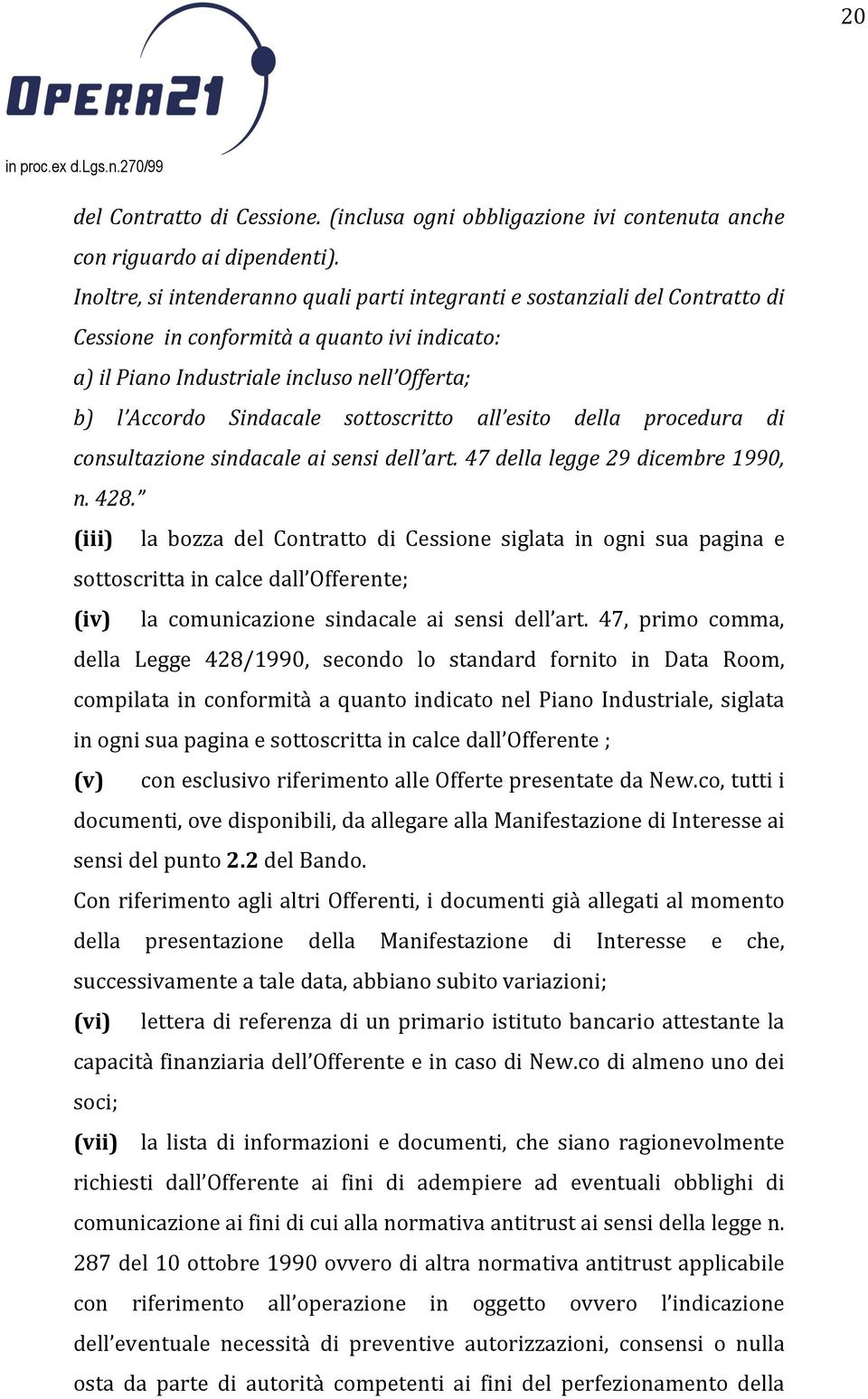 sottoscritto all esito della procedura di consultazione sindacale ai sensi dell art. 47 della legge 29 dicembre 1990, n. 428.