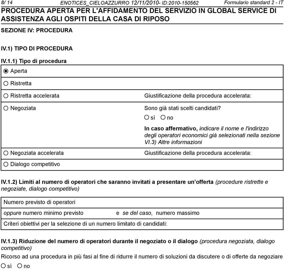 3) Altre informazioni Negoziata accelerata Giustificazione della procedura accelerata: Dialogo competitivo IV.1.