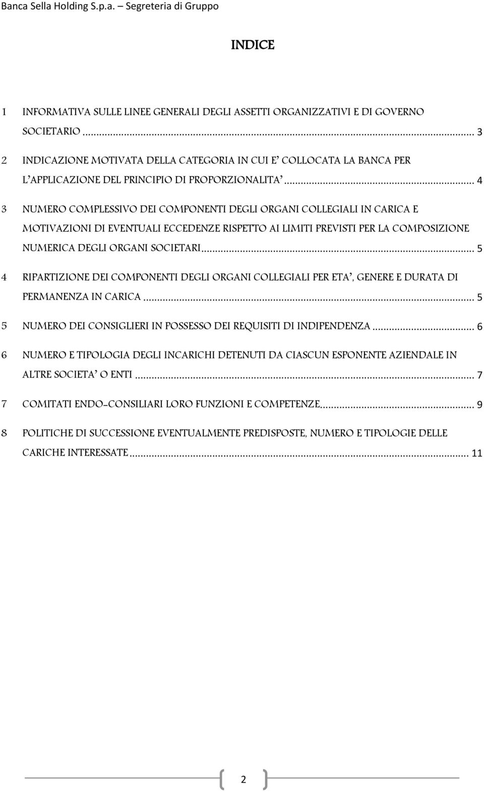 .. 4 3 NUMERO COMPLESSIVO DEI COMPONENTI DEGLI ORGANI COLLEGIALI IN CARICA E MOTIVAZIONI DI EVENTUALI ECCEDENZE RISPETTO AI LIMITI PREVISTI PER LA COMPOSIZIONE NUMERICA DEGLI ORGANI SOCIETARI.