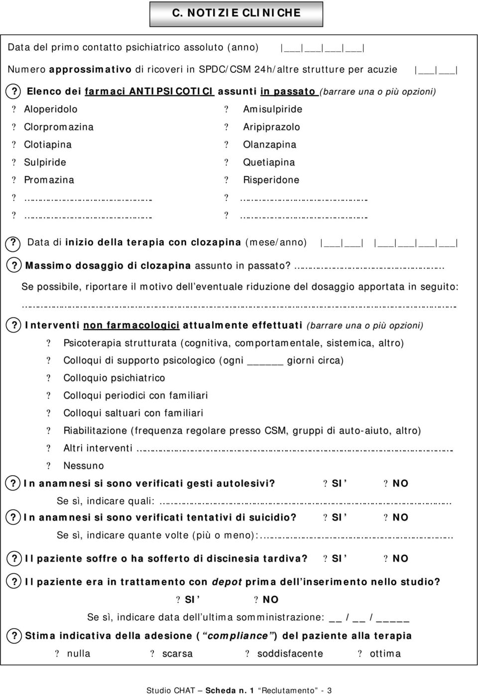 Risperidone?.?.?.?.? Data di inizio della terapia con clozapina (mese/anno)? Massimo dosaggio di clozapina assunto in passato?