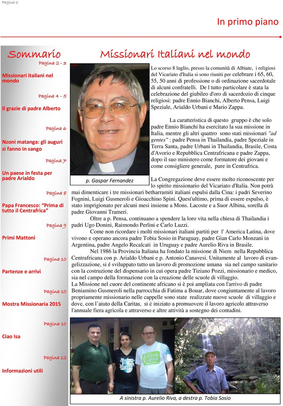 luglio, presso la comunità di Albiate, i religiosi del Vicariato d'italia si sono riuniti per celebrare i 65, 60, 55, 50 anni di professione o di ordinazione sacerdotale di alcuni confratelli.