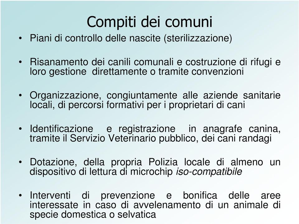 registrazione in anagrafe canina, tramite il Servizio Veterinario pubblico, dei cani randagi Dotazione, della propria Polizia locale di almeno un dispositivo