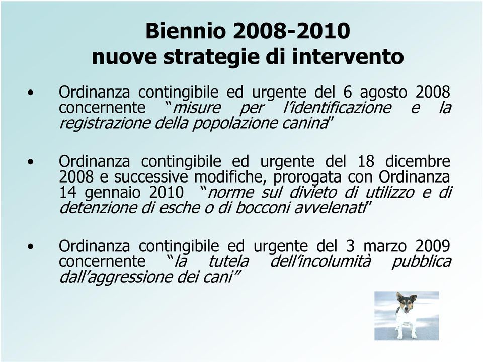 successive modifiche, prorogata con Ordinanza 14 gennaio 2010 norme sul divieto di utilizzo e di detenzione di esche o di